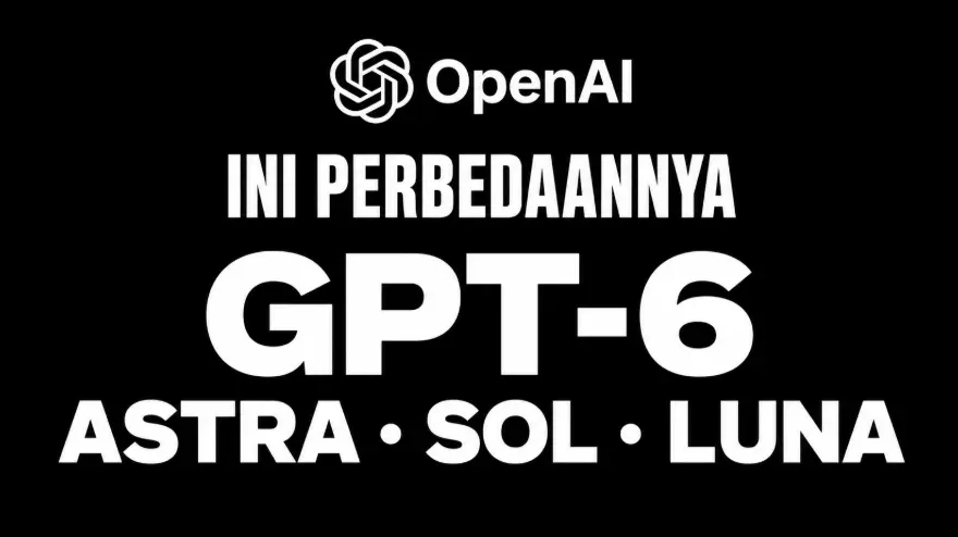 GPT-6 Astra Sol dan Luna Punya Peran Berbeda Begini Cara Memilihnya